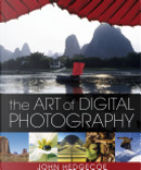 The Art of Digital Photography by John Hedgecoe