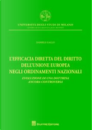 L'efficacia diretta del diritto dell'Unione europea negli ordinamenti nazionali. Evoluzione di una dottrina ancora controversa by Daniele Gallo