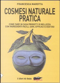 Cosmesi naturale pratica by Francesca Marotta