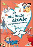 Le più belle storie del Battello a vapore con i papà by Anna Lavatelli, Francesca Mascheroni, Pinin Carpi