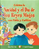 Celebra la navidad y el día de los Reyes Magos con Pablo y Carlitos/ Celebrate Christmas and Three Kings’ Day with Pablo and Carlitos by Alma Flor Ada