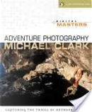 Digital Masters: Adventure Photography by Michael Clark