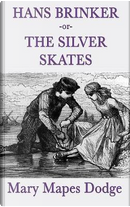 Hans Brinker -Or- The Silver Skates by Mary Mapes Dodge