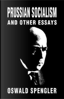 Prussian Socialism and Other Essays by Oswald Spengler
