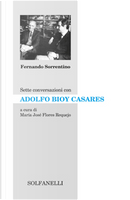 Sette conversazioni con Adolfo Bioy Casares by Fernando Sorrentino
