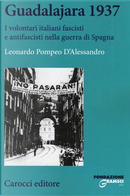 Guadalajara 1937. I volontari italiani fascisti e antifascisti nella guerra di Spagna by Leonardo Pompeo D'Alessandro