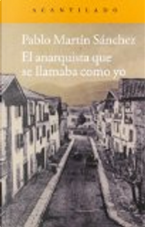 El anarquista que se llamaba como yo by Pablo Martín Sánchez