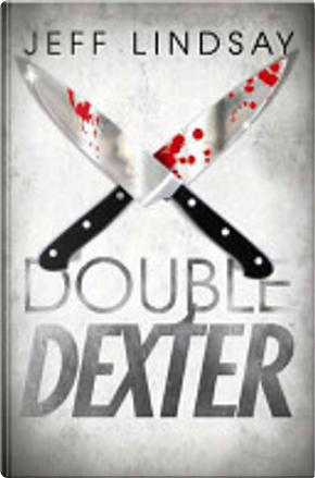 Double Dexter by Jeff Lindsay, Jeffry P Lindsay