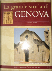 La grande storia di Genova. Volume Primo by Aldo Padovano, Felice Volpe