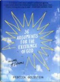 36 Arguments for the Existence of God by Rebecca Newberger Goldstein
