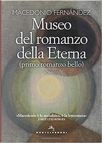 Museo del romanzo della Eterna (primo romanzo bello) by Macedonio Fernández