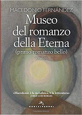 Museo del romanzo della Eterna (primo romanzo bello) by Macedonio Fernández