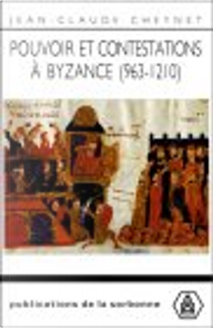 Pouvoir et contestations a byzance by Jean-Claude Cheynet