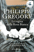 La regina della Rosa Bianca by Philippa Gregory