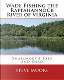 Wade Fishing the Rappahannock River of Virginia by Steve Moore