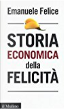 Storia economica della felicità by Emanuele Felice