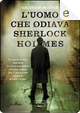 L'uomo che odiava Sherlock Holmes by Graham Moore