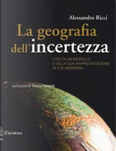 La geografia dell'incertezza. Crisi di un modello e della sua rappresentazione in età moderna by Alessandro Ricci