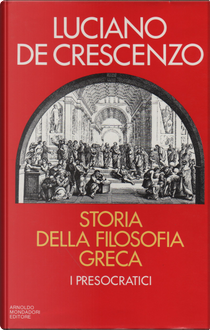 Storia della filosofia greca 1 - I Presocratici by Luciano De Crescenzo