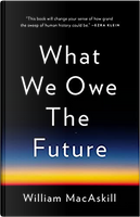 What We Owe the Future by William MacAskill