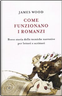 Come funzionano i romanzi by James Wood