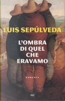 L'ombra di quel che eravamo by Luis Sepulveda