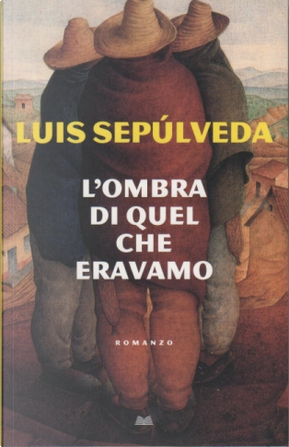 L'ombra di quel che eravamo by Luis Sepulveda