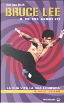 Bruce Lee il re del Kung Fu by Alex Ben Block