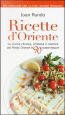 Ricette d'Oriente. La cucina ebraica, cristiana e islamica del Medio Oriente in 90 ricette festive by Joan Rundo