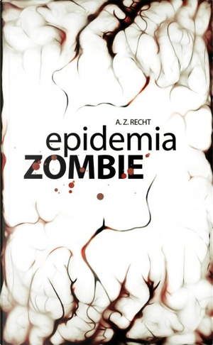 Epidemia Zombie 1 by Zachary A. Recht