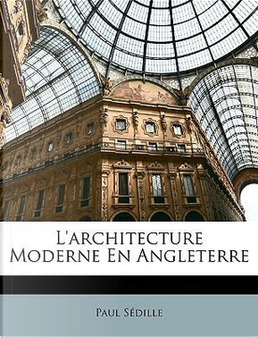 L'Architecture Moderne En Angleterre by Paul Sdille