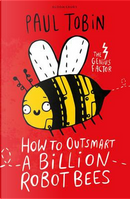 How to Outsmart a Billion Robot Bees by Paul Tobin