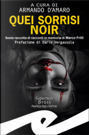 Quei sorrisi noir by Armando D'Amaro, Emiliano Bezzon, Fabrizio Borgio, Giampiero Villavecchia, Gianluca Morozzi, Laura Veroni, Marco Bonini, Maria Bellucci, Maria Masella, Maria Teresa Valle, Massimo Ansaldo, Maurizio Mistretta, Mauro Biagini, Michela Bellini, Paola Mizar Paini, Paola Varalli, Roberta Castelli, Sergia Monleone Quei sorrisi noir by Armando D'Amaro, Emiliano Bezzon, Fabrizio Borgio, Giampiero Villavecchia, Gianluca Morozzi, Laura Veroni, Marco Bonini, Maria Bellucci, Maria Masella, Maria Teresa Valle, Massimo Ansaldo, Maurizio Mistretta, Mauro Biagini, Michela Bellini, Paola Mizar Paini, Paola Varalli, Roberta Castelli, Sergia Monleone