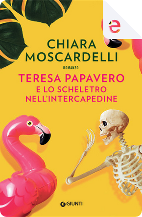 Teresa Papavero e lo scheletro nell'intercapedine by Chiara Moscardelli