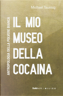 Il mio museo della cocaina by Michael T. Taussig