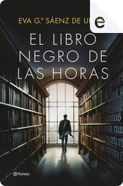 El Libro Negro de las Horas by Eva García Saénz de Urturi