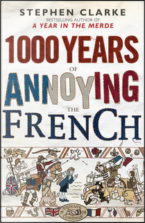 1000 Years of Annoying the French by Stephen Clarke