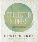 Collected Stories by Lewis Shiner