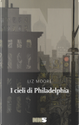 I cieli di Philadelphia by Liz Moore