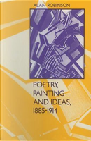 Poetry, Painting and Ideas, 1885–1914 by Alan Robinson