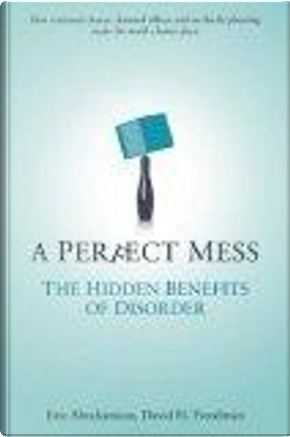 A Perfect Mess by David H. Freedman, Eric Abrahamson