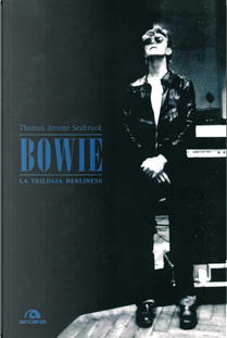 Bowie. La trilogia berlinese by Thomas J. Seabrook