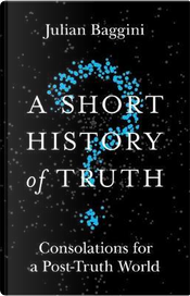 A Short History of Truth by Julian Baggini