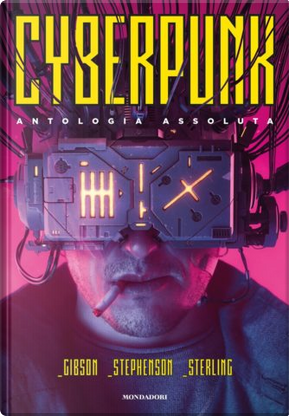 Cyberpunk by Bruce Sterling, Neal Stephenson, William Gibson
