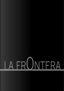 La frontera by AA. VV., Alan Moore, Ana Merino, Carlos Portela, Carlos Salem, D'Israeli, Edmond Baudoin y Troub's, Enrique V. Vegas, Fernando Iglesias, Félix de la Concha, Gregorio Casamayor, Ian Watson, Ismael M. Biurrun, Joan Mundet, José Luis Zárate, Juan Esteban Constaín, Juan Miguel Aguilera, Kiko da Silva, Lucius Shepard, Marta Cano, Martín Prado, Melinda Gebbie, Miguel Barrero, Molly Eire, Pedro de Paz, Pedro Valtierra, Pepe Gálvez, Pere Joan, Quim Pérez, Vanessa Montfort