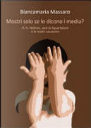 Mostri solo se lo dicono i media? by Biancamaria Massaro