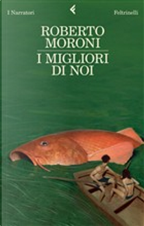 I migliori di noi by Roberto Moroni
