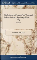 Cinthelia; Or, a Woman of Ten Thousand. in Four Volumes. by George Walker, ... of 4; Volume 3 by George Walker