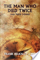 The Man Who Died Twice by Frank Belknap Long