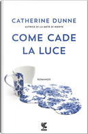 Come cade la luce by Catherine Dunne